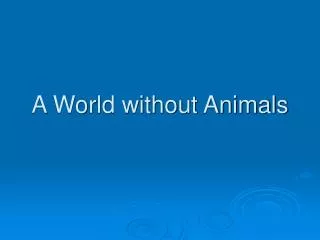 A World without Animals
