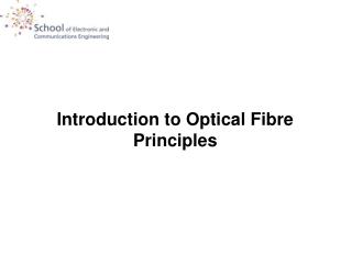 Introduction to Optical Fibre Principles