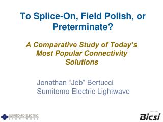 To Splice-On, Field Polish, or Preterminate?