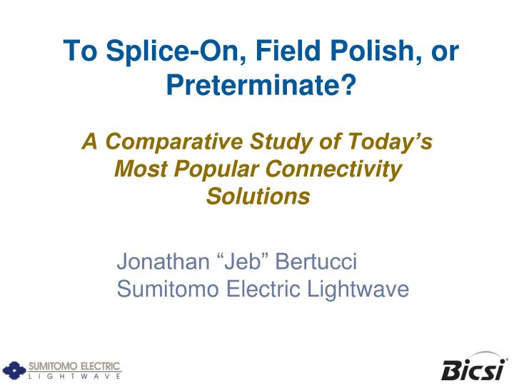 to splice on field polish or preterminate