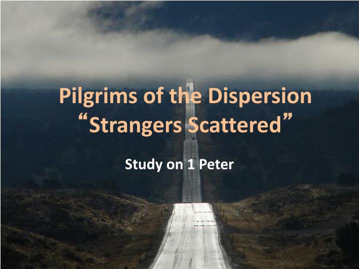pilgrims of the dispersion strangers scattered