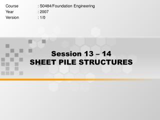 Session 13 – 14 SHEET PILE STRUCTURES