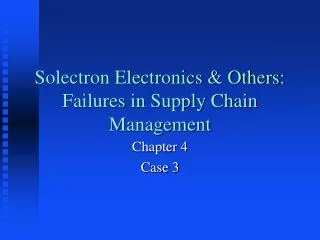 Solectron Electronics &amp; Others: Failures in Supply Chain Management