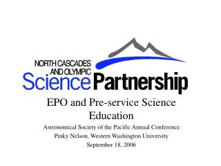 EPO and Pre-service Science Education Astronomical Society of the Pacific Annual Conference Pinky Nelson, Western Washi