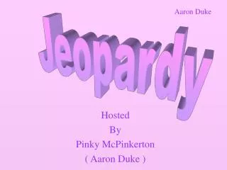 Hosted By Pinky McPinkerton ( Aaron Duke )