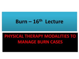 Burn – 16 th Lecture
