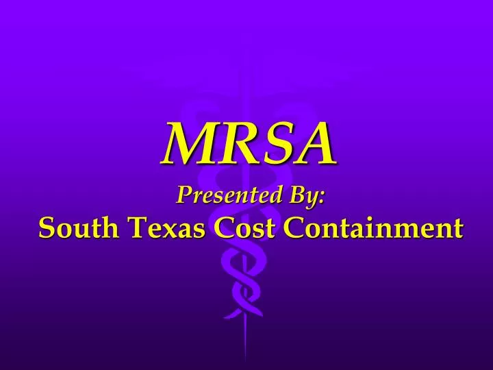 mrsa presented by south texas cost containment