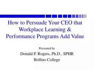 How to Persuade Your CEO that Workplace Learning &amp; Performance Programs Add Value