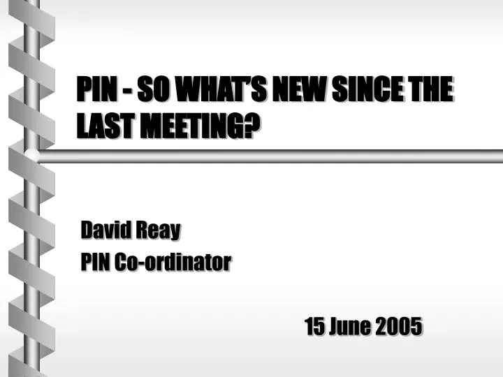 pin so what s new since the last meeting