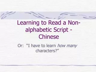 Learning to Read a Non-alphabetic Script - Chinese