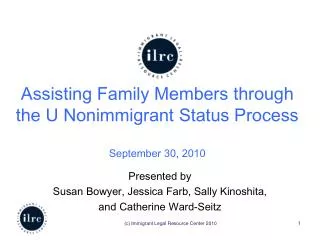 Assisting Family Members through the U Nonimmigrant Status Process September 30, 2010
