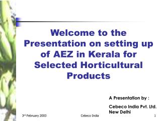 Welcome to the Presentation on setting up of AEZ in Kerala for Selected Horticultural Products