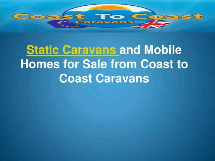 static caravans and mobile homes for sale from coast to coast caravans