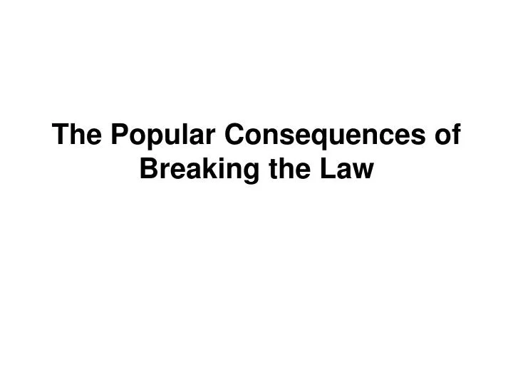 the popular consequences of breaking the law