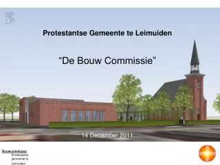 Protestantse Gemeente te Leimuiden “De Bouw Commissie” 14 December 2011