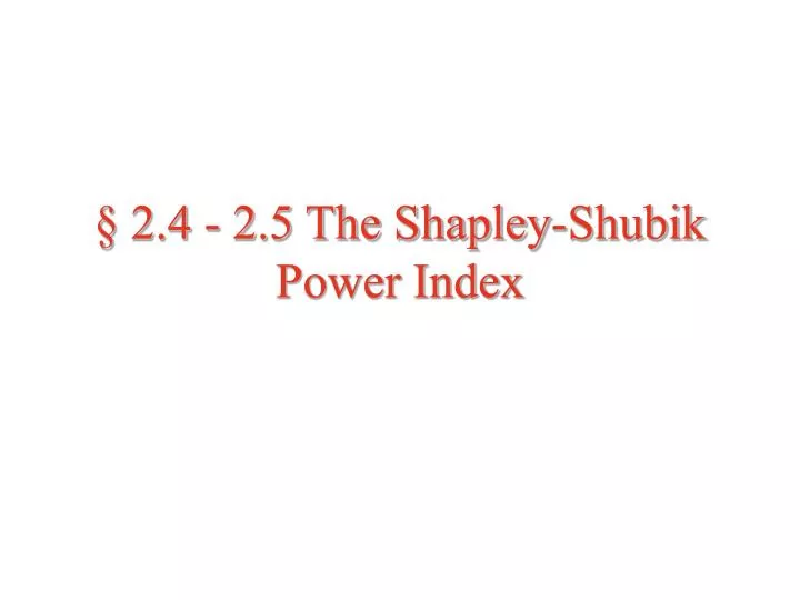 2 4 2 5 the shapley shubik power index