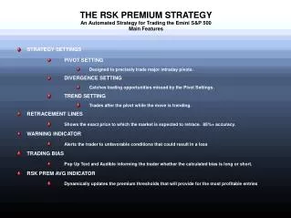 THE RSK PREMIUM STRATEGY An Automated Strategy for Trading the Emini S&amp;P 500 Main Features