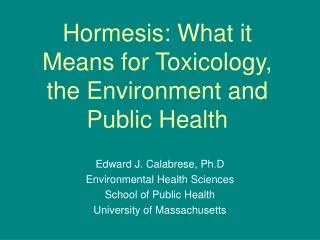 Hormesis: What it Means for Toxicology, the Environment and Public Health