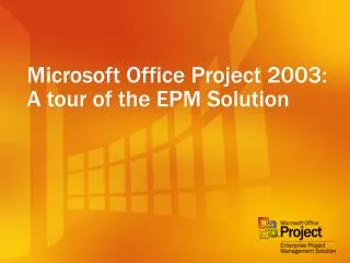 Microsoft Office Project 2003: A tour of the EPM Solution
