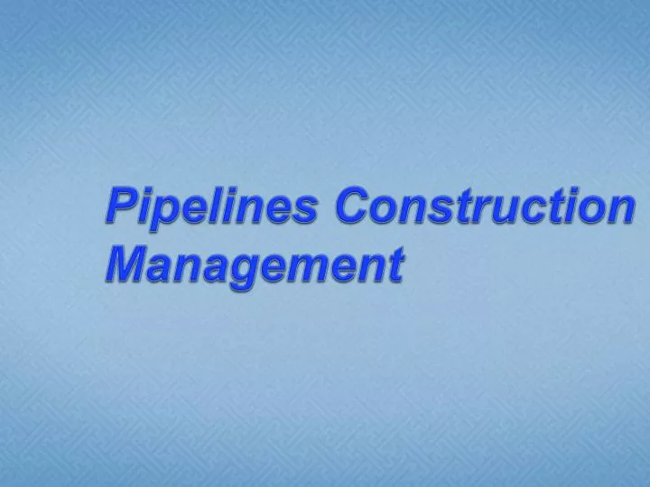 pipelines construction management