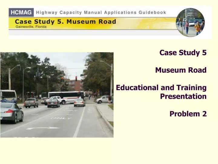 case study 5 museum road educational and training presentation problem 2