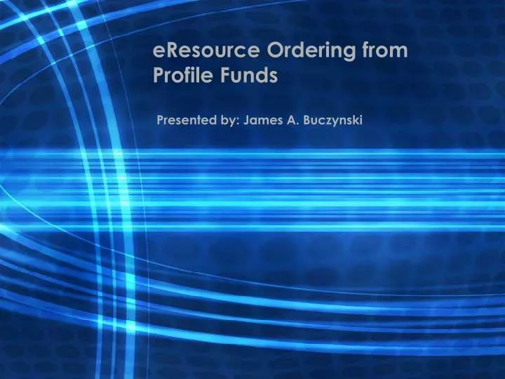 eresource ordering from profile funds