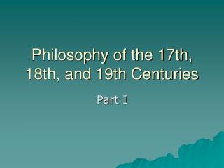 Philosophy of the 17th, 18th, and 19th Centuries