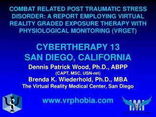 Dennis Patrick Wood, Ph.D., ABPP (CAPT, MSC, USN-ret) Brenda K. Wiederhold, Ph.D., MBA The Virtual Reality Medical Cente
