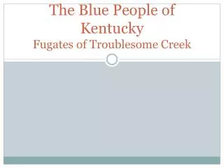 The Blue People of Kentucky Fugates of Troublesome Creek