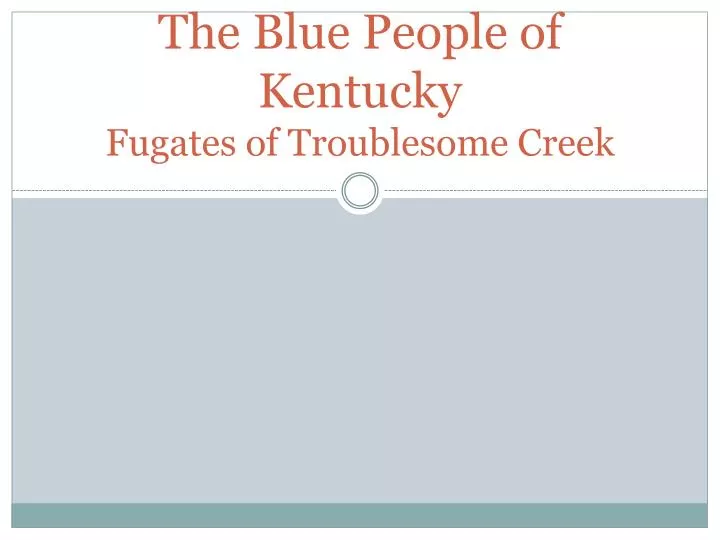 the blue people of kentucky fugates of troublesome creek