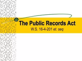 The Public Records Act W.S. 16-4-201 et. seq