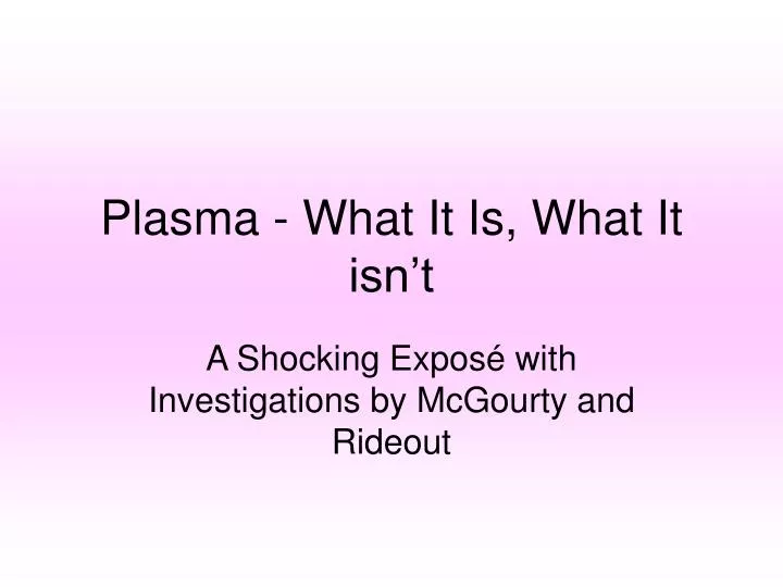 plasma what it is what it isn t