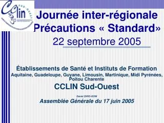 Journée inter-régionale Précautions « Standard» 22 septembre 2005