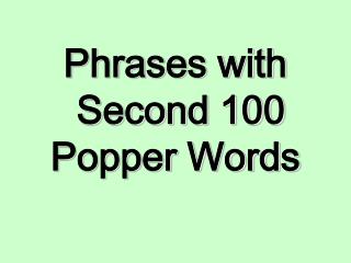 Phrases with Second 100 Popper Words
