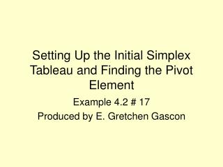 setting up the initial simplex tableau and finding the pivot element