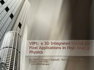 VIP1: a 3D Integrated Circuit for Pixel Applications in High Energy Physics