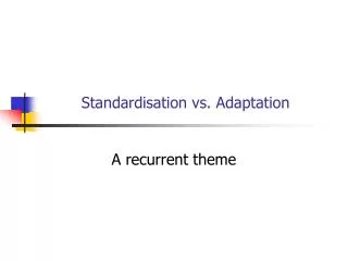 Standardisation vs. Adaptation