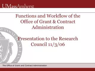 Functions and Workflow of the Office of Grant &amp; Contract Administration Presentation to the Research Council 11/3/06