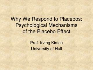 Why We Respond to Placebos: Psychological Mechanisms of the Placebo Effect