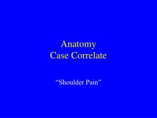 Anatomy Case Correlate