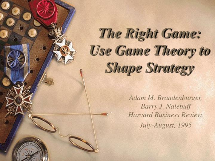 the right game use game theory to shape strategy