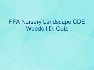 FFA Nursery Landscape CDE Weeds I.D. Quiz