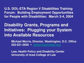 Michael Morris, Director, Washington, D.C. Office 202-521-2930 ? mmorris@ncbdc.org Law, Health Policy and Disability