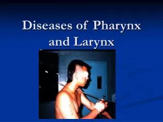 Diseases of Pharynx and Larynx