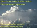 Future climate change in Northern Ireland: From downscaling to dissertations - slide 1