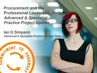 Procurement and the Professional Leadership Body Advanced &amp; Specialist Practice Project Update Ian G Simpson Advance