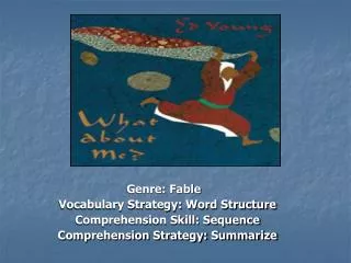 Genre: Fable Vocabulary Strategy: Word Structure Comprehension Skill: Sequence Comprehension Strategy: Summarize