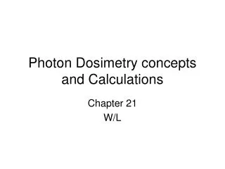 Photon Dosimetry concepts and Calculations
