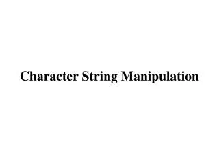 Character String Manipulation