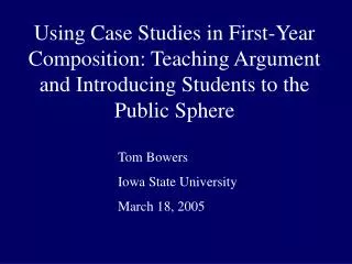 Using Case Studies in First-Year Composition: Teaching Argument and Introducing Students to the Public Sphere